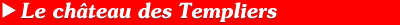 Le Chteau des Templiers